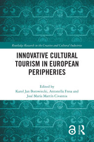 Title: Innovative Cultural Tourism in European Peripheries, Author: Karol Jan Borowiecki