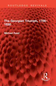 Title: The Georgian Triumph, 1700-1830, Author: Michael Reed