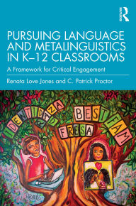 Title: Pursuing Language and Metalinguistics in K-12 Classrooms: A Framework for Critical Engagement, Author: Renata Love Jones