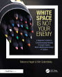 White Space Is Not Your Enemy: A Beginner's Guide to Communicating Visually Through Graphic, Web & Multimedia Design