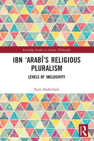 Title: Ibn 'Arabi's Religious Pluralism: Levels of Inclusivity, Author: Faris Abdel-hadi