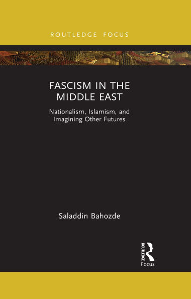 Fascism in the Middle East: Nationalism, Islamism, and Imagining Other Futures