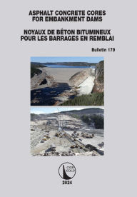 Title: Asphalt Concrete Cores for Embankment Dams / Noyaux de Béton Bitumineux Pour Les Barrages en Remblai, Author: ICOLD CIGB