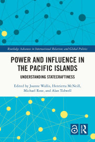 Title: Power and Influence in the Pacific Islands: Understanding Statecraftiness, Author: Joanne Wallis