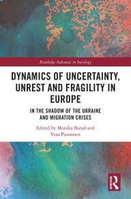 Title: Dynamics of Uncertainty, Unrest and Fragility in Europe: In the Shadow of the Ukraine and Migration Crises, Author: Monika Banas