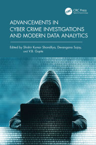 Title: Advancements in Cyber Crime Investigations and Modern Data Analytics, Author: Shishir Kumar Shandilya