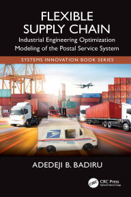 Title: Flexible Supply Chain: Industrial Engineering Optimization Modeling of the Postal Service System, Author: Adedeji B. Badiru