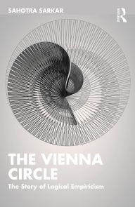 Title: The Vienna Circle: The Story of Logical Empiricism, Author: Sahotra Sarkar