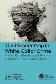 Title: The Gender Gap in White-Collar Crime: A Multi-Country Study of Women Offenders in Economic Crime, Author: Maryam Kamaei