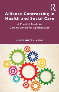 Title: Alliance Contracting in Health and Social Care: A Practical Guide to Commissioning for Collaboration, Author: Linda Hutchinson