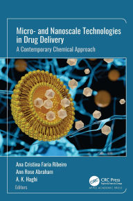 Title: Micro- and Nanoscale Technologies in Drug Delivery: A Contemporary Chemical Approach, Author: Ana Cristina Faria Ribeiro