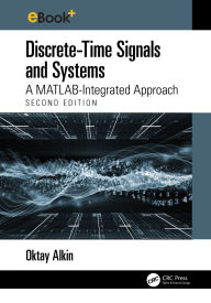 Title: Discrete-Time Signals and Systems: A MATLAB Integrated Approach, Author: Oktay Alkin