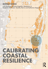 Title: Calibrating Coastal Resilience, Author: Sonia R Cháo