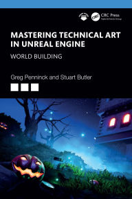 Title: Mastering Technical Art in Unreal Engine: World Building, Author: Greg Penninck