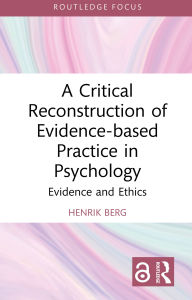 Title: A Critical Reconstruction of Evidence-based Practice in Psychology: Evidence and Ethics, Author: Henrik Berg