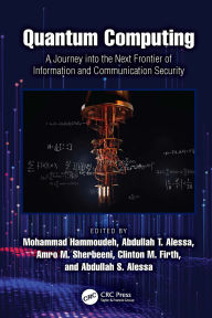 Title: Quantum Computing: A Journey into the Next Frontier of Information and Communication Security, Author: Mohammad Hammoudeh