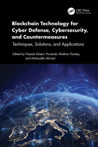 Title: Blockchain Technology for Cyber Defense, Cybersecurity, and Countermeasures: Techniques, Solutions, and Applications, Author: Naresh Kshetri