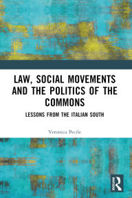 Title: Law, Social Movements and the Politics of the Commons: Cases from the Italian South, Author: Veronica Pecile