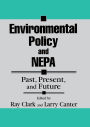 Environmental Policy and NEPA: Past, Present, and Future