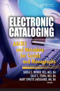 Title: Electronic Cataloging: AACR2 and Metadata for Serials and Monographs, Author: Sheila S. Intner