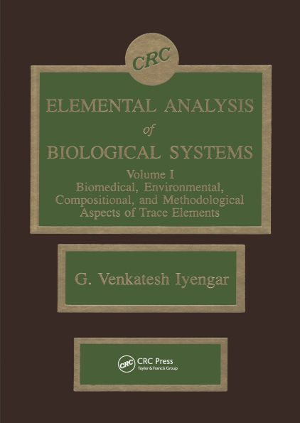 Elemental Analysis of Biological Systems: Biological, Medical, Environmental, Compositional, and Methodological Aspects, Volume I