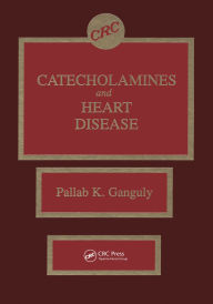 Title: Catecholamines and Heart Disease, Author: Pallab K. Ganguly