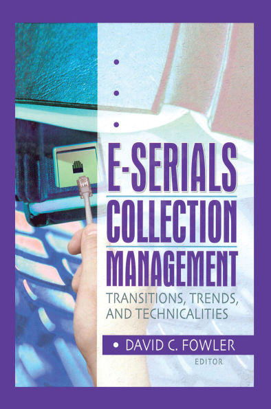 E-Serials Collection Management: Transitions, Trends, and Technicalities