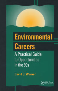 Title: Environmental Careers: A Practical Guide to Opportunities in the 90s, Author: David J. Warner