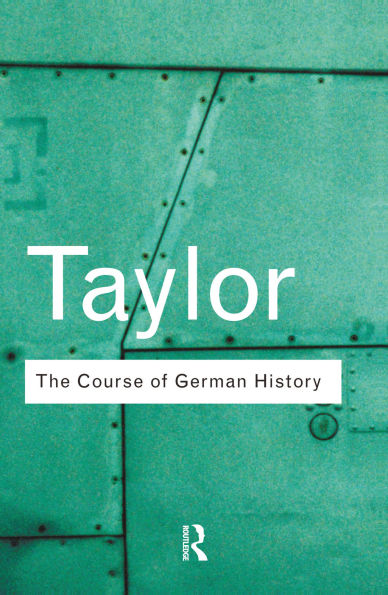 The Course of German History: A Survey of the Development of German History since 1815