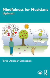 Title: Mindfulness for Musicians: Upbeat!, Author: Birte Dalbauer-Stokkebæk