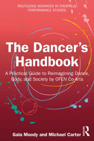 Title: The Dancer's Handbook: A Practical Guide to Reimagining Dance, Body, and Society by OFEN Co-Arts, Author: Gala Moody