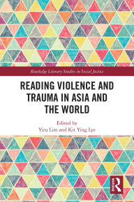 Title: Reading Violence and Trauma in Asia and the World, Author: Yiru Lim