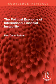 Title: The Political Economy of International Financial Instability, Author: Pier Carlo Padoan