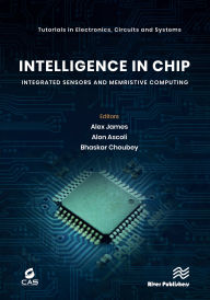 Title: Intelligence in Chip: Integrated Sensors and Memristive Computing, Author: Alex James