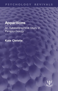 Title: Apparitions: An Autobiographical Study in Parapsychology, Author: Kate Christie