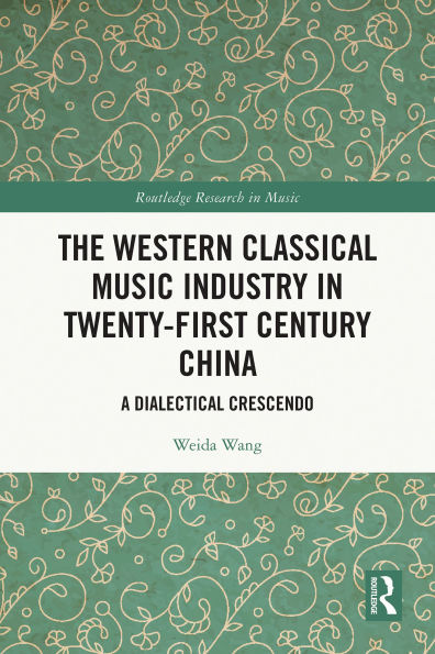 The Western Classical Music Industry in Twenty-First Century China: A Dialectical Crescendo