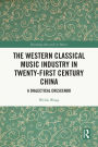The Western Classical Music Industry in Twenty-First Century China: A Dialectical Crescendo
