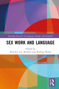 Title: Sex Work and Language, Author: Benedict J.L. Rowlett