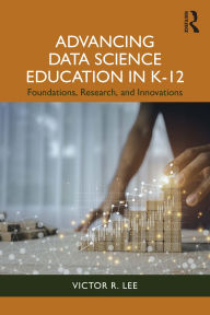 Title: Advancing Data Science Education in K-12: Foundations, Research, and Innovations, Author: Victor R. Lee