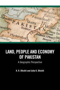 Title: Land, People and Economy of Pakistan: A Geographic Perspective, Author: K. R. Dikshit