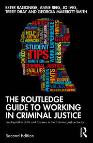 Title: The Routledge Guide to Working in Criminal Justice: Employability Skills and Careers in the Criminal Justice Sector, Author: Ester Ragonese