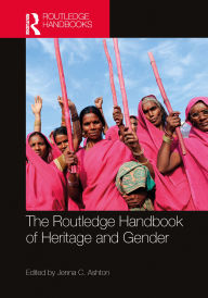 Title: The Routledge Handbook of Heritage and Gender, Author: Jenna C. Ashton