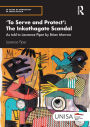 'To Serve and Protect': The Inkathagate Scandal: As told to Laurence Piper by Brian Morrow