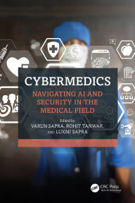 Title: CyberMedics: Navigating AI and Security in the Medical Field, Author: Varun Sapra