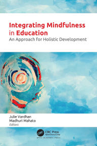 Title: Integrating Mindfulness in Education: An Approach for Holistic Development, Author: Julie Vardhan