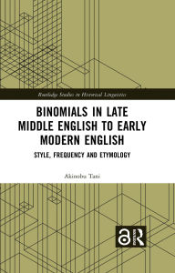 Title: Binomials in Late Middle English to Early Modern English: Style, Frequency and Etymology, Author: Akinobu Tani