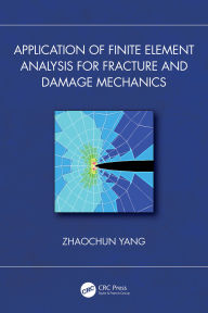 Title: Application of Finite Element Analysis for Fracture and Damage Mechanics, Author: Zhaochun Yang