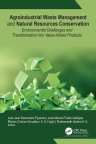 Title: Agroindustrial Waste Management and Natural Resources Conservation: Environmental Challenges and Transformation into Value-Added Products, Author: Jose Juan Buenrostro-Figueroa