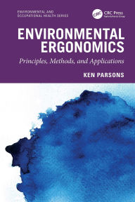 Title: Environmental Ergonomics: Principles, Methods, and Applications, Author: Ken Parsons