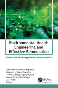 Title: Environmental Health Engineering and Effective Remediation: Sustainable Technology Products and Materials, Author: José Juan Buenrostro-Figueroa